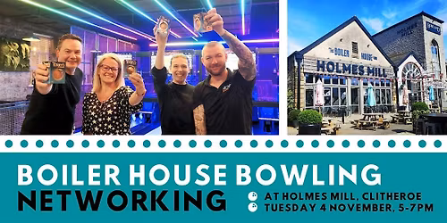 Networking & Bowling at Boiler House Bowling Alley, Holmes Mill, Clitheroe