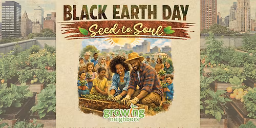 Black Earth Day | Seed to Soul | A Growing Neighbors Event