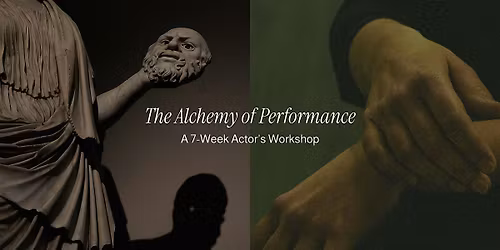 The Alchemy of Performance: 7-Week Actor\u2019s Workshop