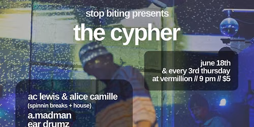 Jun 18 The Cypher Every 3rd Thurs at Vermillion