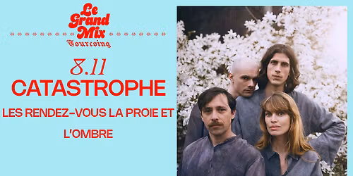 Catastrophe : Les rendez-vous La Proie et l'ombre \u00b7 Le Grand Mix \u00b7 Tourcoing