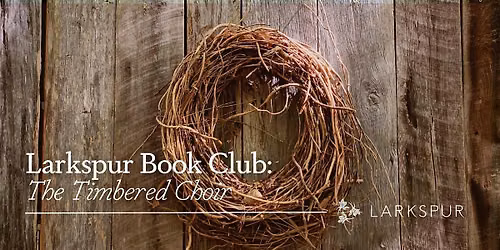 Larkspur Book Club: The Timbered Choir