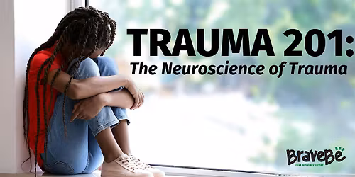 Trauma 201: The Neuroscience of Trauma