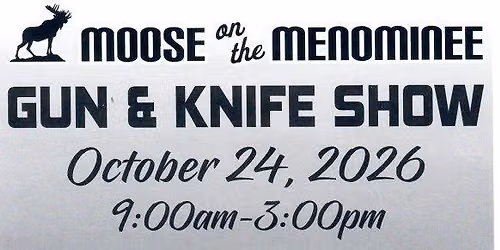 Moose on the Menominee Gun & Knife Show 10-24-26 - Open to the Public Fundraiser