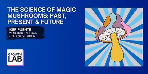 The Science of Magic Mushrooms: Past, Present & Future