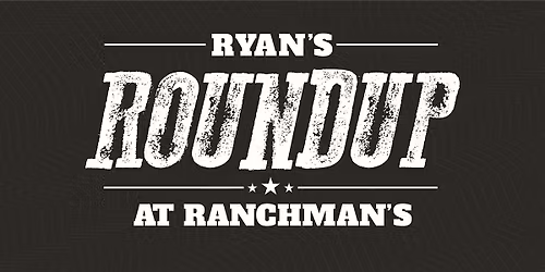 Ryan\u2019s Roundup at Ranchman's