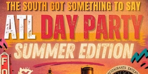 The South Got Something To Say ATL Day Party (Summer Edition)