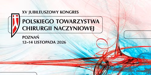 XV Jubileuszowy Kongres Polskiego Towarzystwa Chirurgii Naczyniowej
