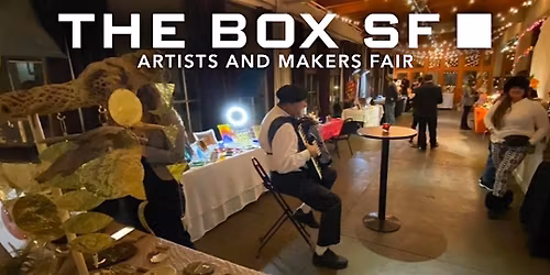 The Box SF Monthly Artists and Makers Fair (October 31-November 2)