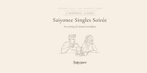 Saiyonee Singles Soire\u00e9 3.0 - An evening of curated serendipity