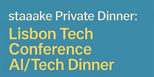 staaake Private Dinner: Lisbon Tech Conference AI\/Tech Dinner