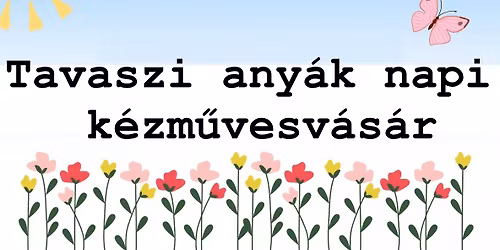 Tavaszi, any\u00e1k napi k\u00e9zm\u0171vesv\u00e1s\u00e1r.