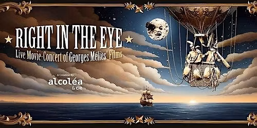 Right In The Eye: Live Movie-Concert of Georges M\u00e9li\u00e8s\u2019 Films