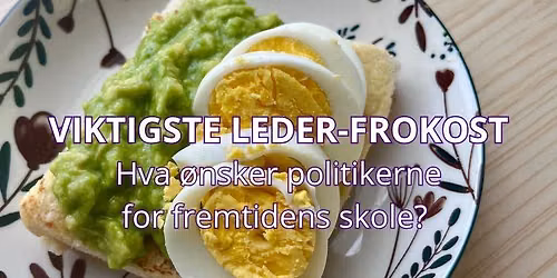 Viktigste Leder-frokost: Hva \u00f8nsker politikerne for fremtidens skole?