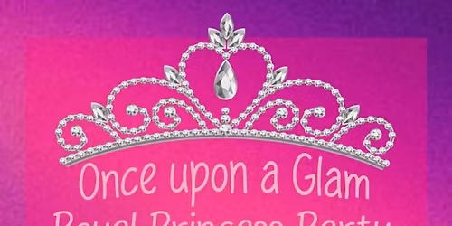 Once Upon A Glam - Royal Princess Party