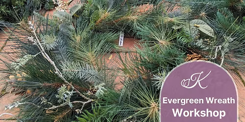 SOLD OUT - Evergreen Wreath Workshop