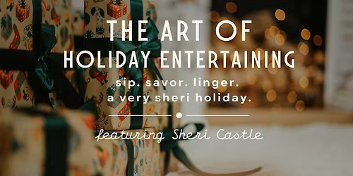 The Art of Holiday Entertaining with Sheri Castle