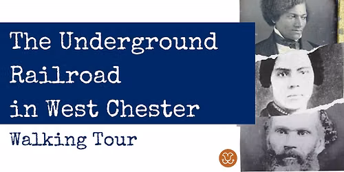 The Underground Railroad in West Chester (Walking Tour)