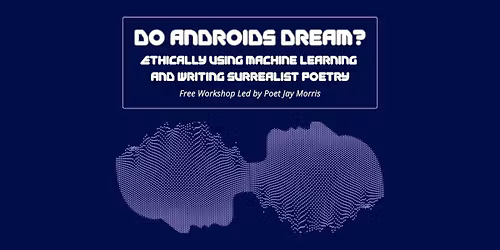 Do Androids Dream? | Ethical Machine Learning for Writing Surrealist Poetry