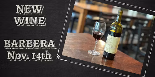 HUGE WINE RELEASE! Barbera - Dry Red & Sauvignon Blanc - Dry White