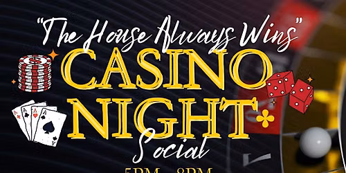 "The House Always Wins" - Casino Night Community Social