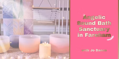 January Angelic Sound Bath Sanctuary, Fareham - with Jo Dance