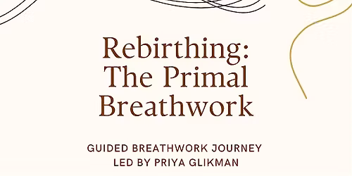 Rebirthing: The Primal Breathwork - Led by Priya Glikman