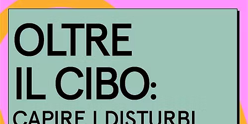 Oltre il cibo: capire i disturbi alimentari