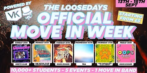 THE OFFICIAL LOOSEDAYS MOVE IN WEEK BAND 2026 \ud83e\udd29\ud83d\udc95  6 DAYS - 6 EVENTS \/\/ INCLUDES SOHO ROOMS, TROPICANA, TUP TUP PALACE, GREYS CLUB + MORE \/\/ ADD TROPILOCO FOR ONLY \u00a35 NEWCASTLE'S BIGGEST STUDENT PARTY!
