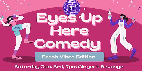 Eyes Up Here Comedy: Fresh Vibes Edition