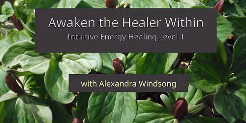 Awaken the Healer Within: Intuitive Energy Healing Level 1