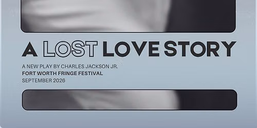 A Lost Love Story - Fort Worth Fringe Festival