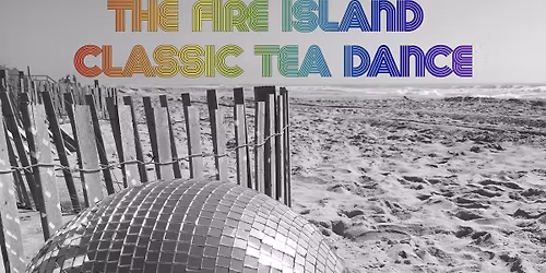 It's back! The Fire Island Classic Tea Dance