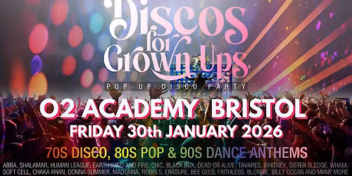 O2 ACADEMY BRISTOL - Discos for Grown ups 70s 80s 90s DISCO PARTY!