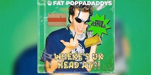 Fat Poppadaddys: WHERE'S UR HEAD AT?!