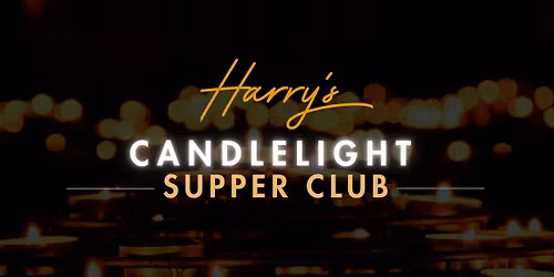 \u2728 Harry\u2019s Candlelight Supper Club