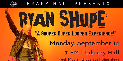 Library Hall Presents: Ryan Shupe's Shuper Duper Looper Experience