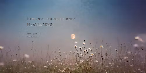 Ethereal Sound Journey - Flower Moon