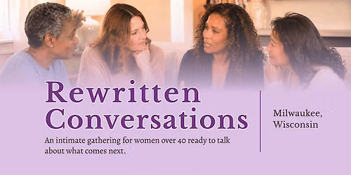 Rewritten Conversations Milwaukee: For Women Over 40 to Reflect & Reconnect