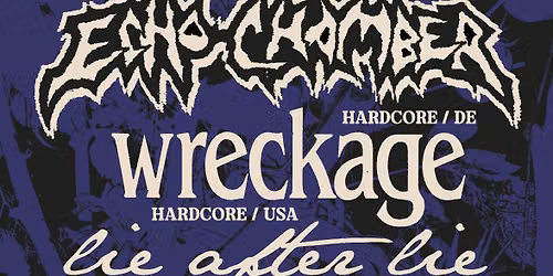 Echo Chamber (DE), Wreckage (US), Lie After Lie, Bane of Mind, Flor-O