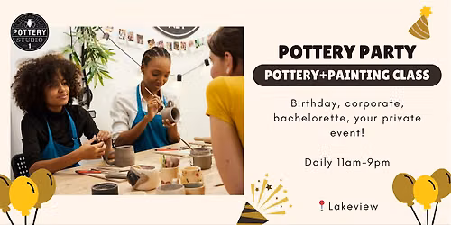 Private Party with Pottery Class PLUS - Lakeview