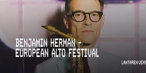Benjamin Herman - European Alto Festival | LantarenVenster
