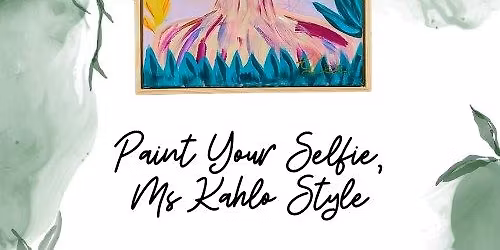 Sun 30 Nov - Paint Your Selfie, Ms Kahlo Style at Grazing In The Valley, Woodcroft