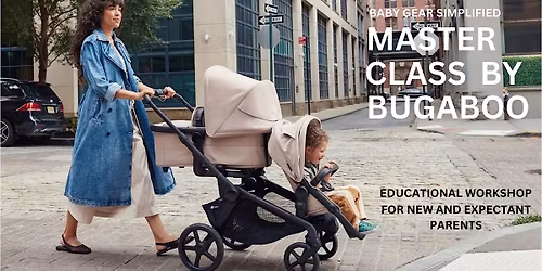 Master Class by Bugaboo  Learn, Shop & Save BIG!