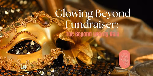 Glowing Beyond Fundraiser: The Beyond Beauty Gala
