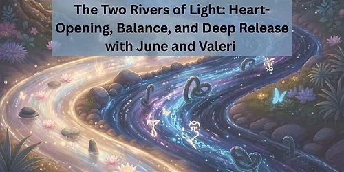 The Two Rivers of Light: Heart-Opening, Balance, and Deep Release with June