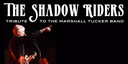 Shadow Riders..A Tribute To The Marshall Tucker Band
