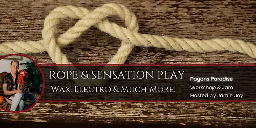 Rope and SensationPl@y - Wax , Electro & Much More! Workshop + Jam