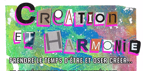 Cr\u00e9ation & Harmonie, Prendre le temps d'\u00eatre et oser cr\u00e9er...