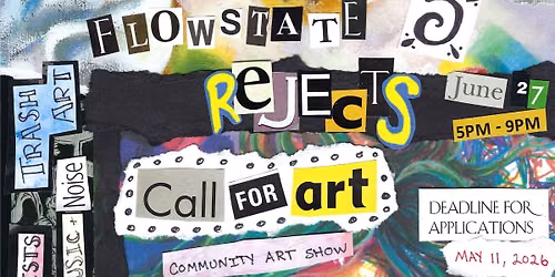 Flowstate 5: REJECTS - A Community Art Show